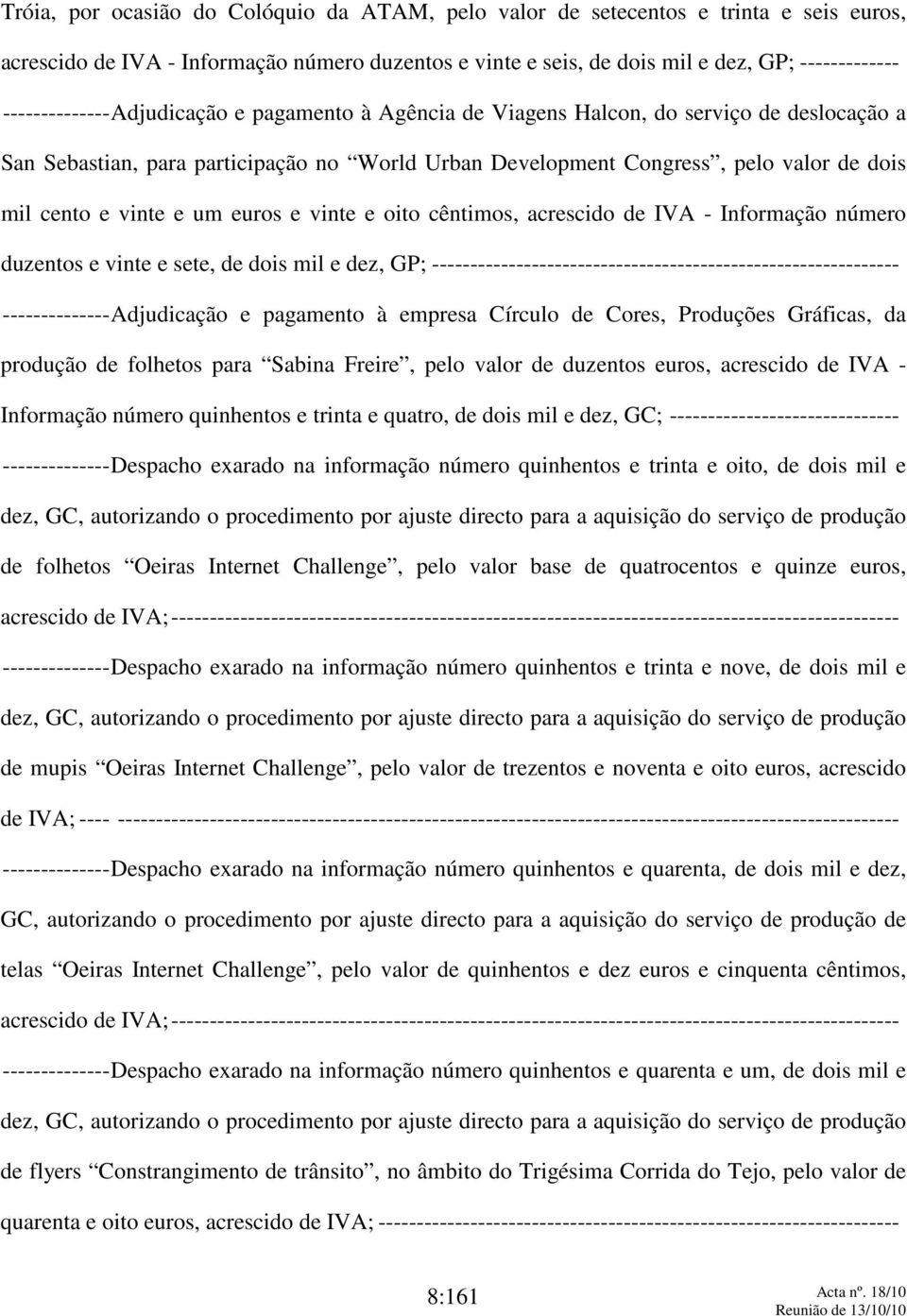 vinte e um euros e vinte e oito cêntimos, acrescido de IVA - Informação número duzentos e vinte e sete, de dois mil e dez, GP; -------------------------------------------------------------