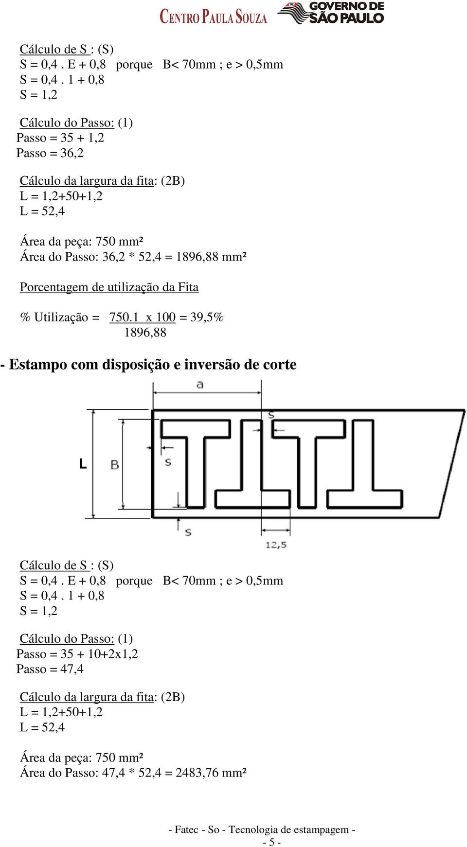 36,2 * 52,4 = 1896,88 mm² Porcentagem de utilização da Fita % Utilização = 750.