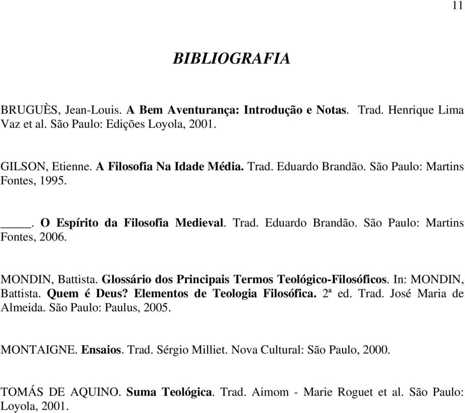 MONDIN, Battista. Glossário dos Principais Termos Teológico-Filosóficos. In: MONDIN, Battista. Quem é Deus? Elementos de Teologia Filosófica. 2ª ed. Trad.