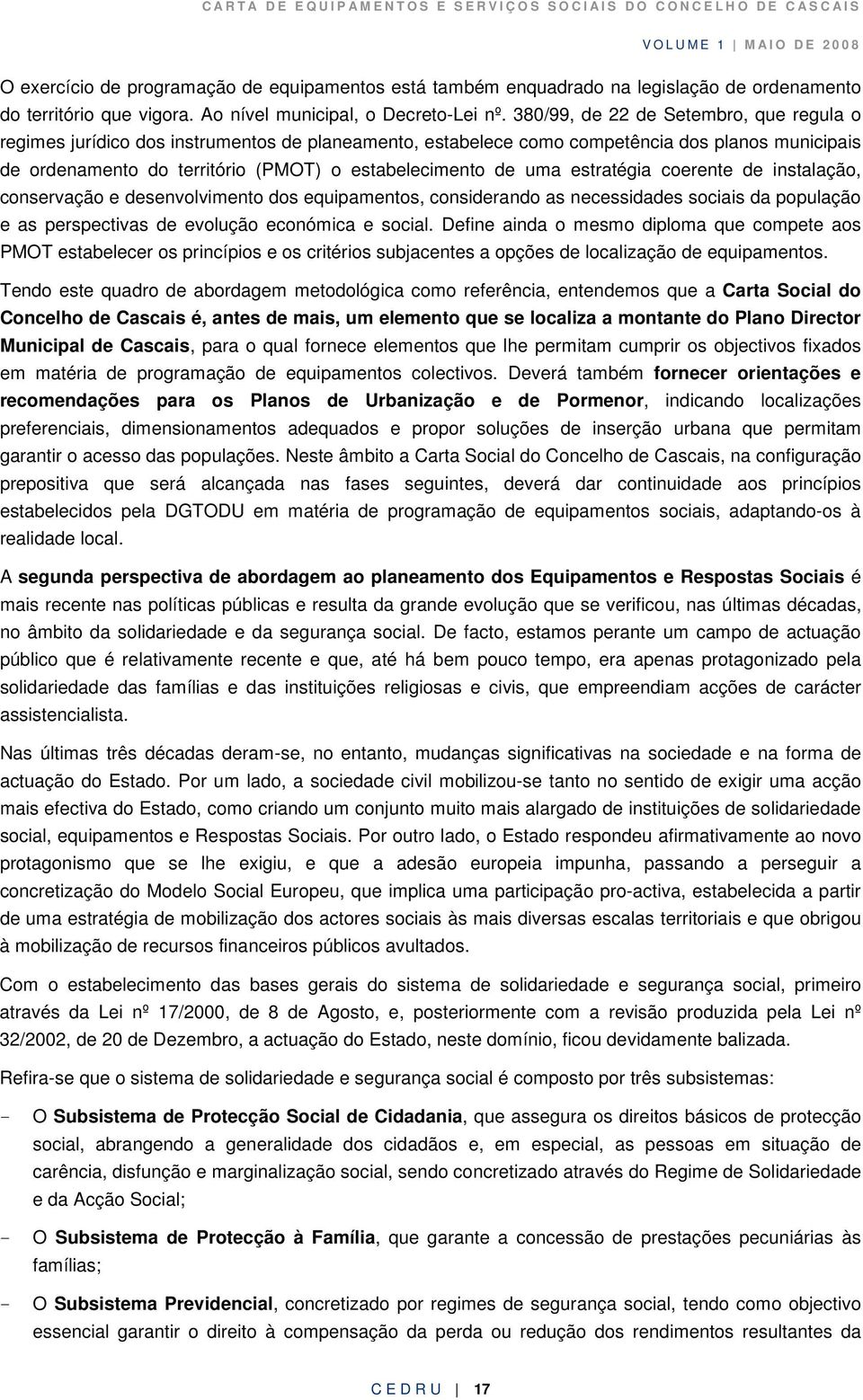 uma estratégia coerente de instalação, conservação e desenvolvimento dos equipamentos, considerando as necessidades sociais da população e as perspectivas de evolução económica e social.