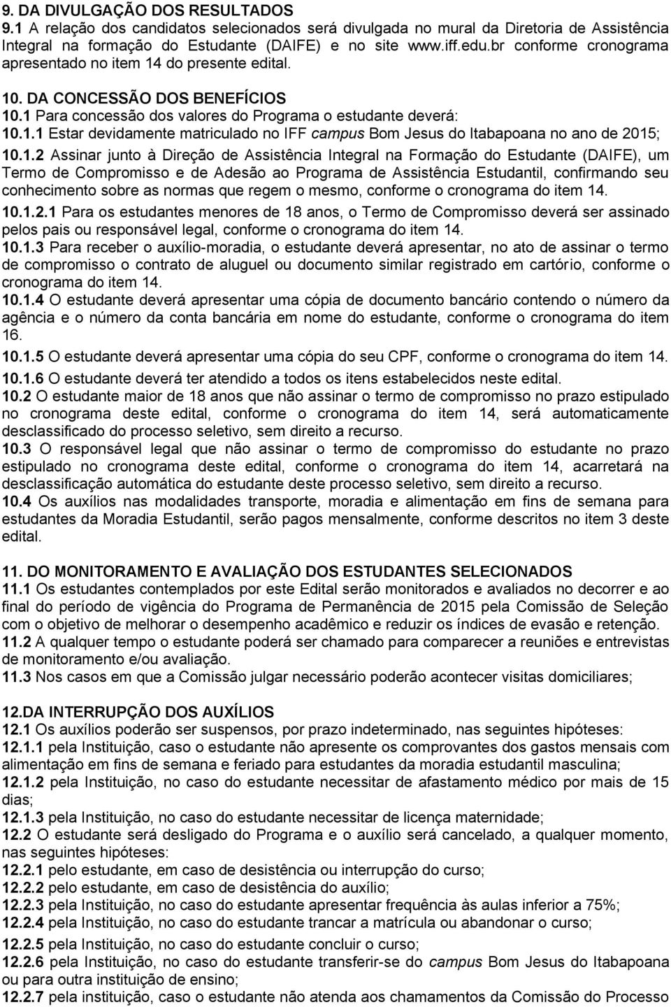 1.2 Assinar junto à Direção de Assistência Integral na Formação do Estudante (DAIFE), um Termo de Compromisso e de Adesão ao Programa de Assistência Estudantil, confirmando seu conhecimento sobre as