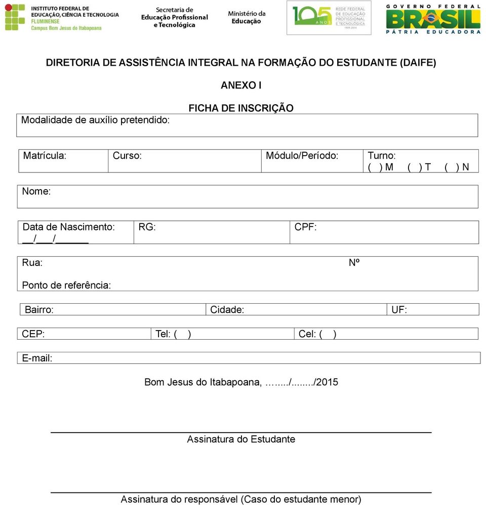 Nascimento: / / RG: CPF: Rua: Nº Ponto de referência: Bairro: Cidade: UF: CEP: Tel: ( ) Cel: ( ) E-mail: