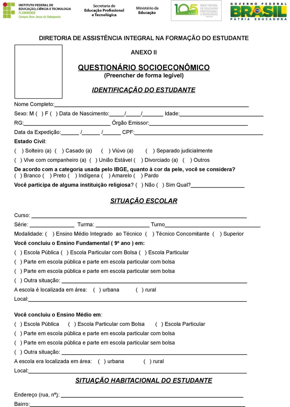 Estável ( ) Divorciado (a) ( ) Outros De acordo com a categoria usada pelo IBGE, quanto à cor da pele, você se considera?