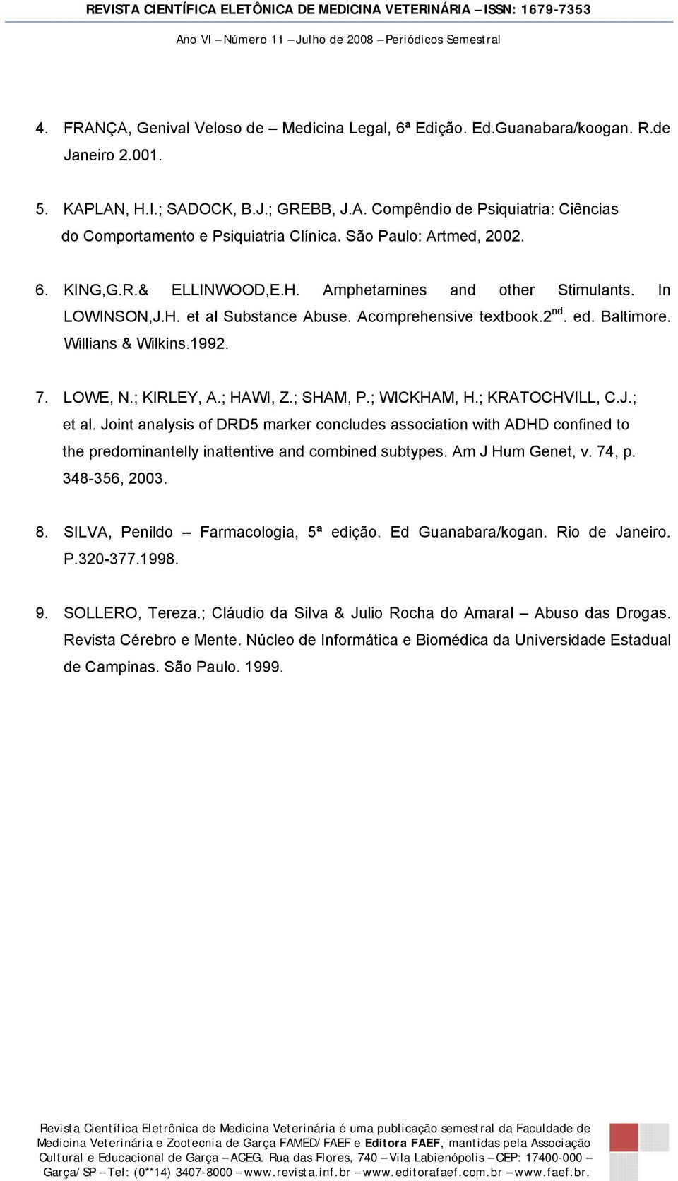 7. LOWE, N.; KIRLEY, A.; HAWI, Z.; SHAM, P.; WICKHAM, H.; KRATOCHVILL, C.J.; et al.