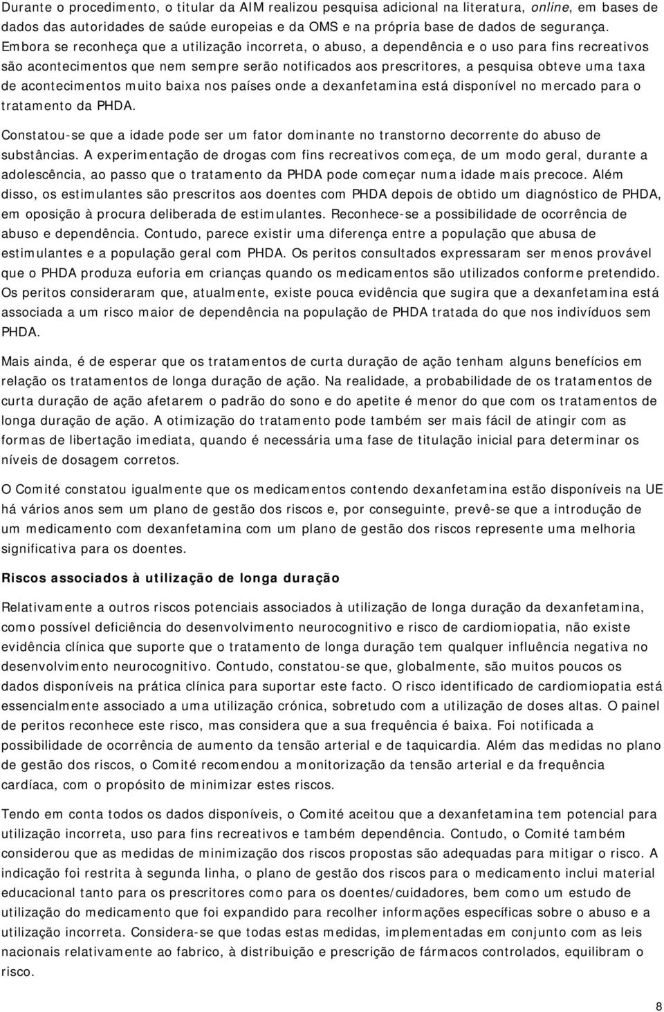 de acontecimentos muito baixa nos países onde a dexanfetamina está disponível no mercado para o tratamento da PHDA.