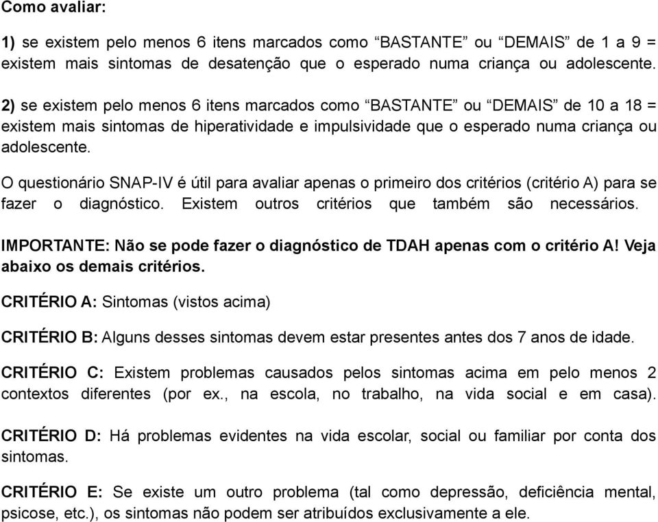 O questionário SNAP-IV é útil para avaliar apenas o primeiro dos critérios (critério A) para se fazer o diagnóstico. Existem outros critérios que também são necessários.