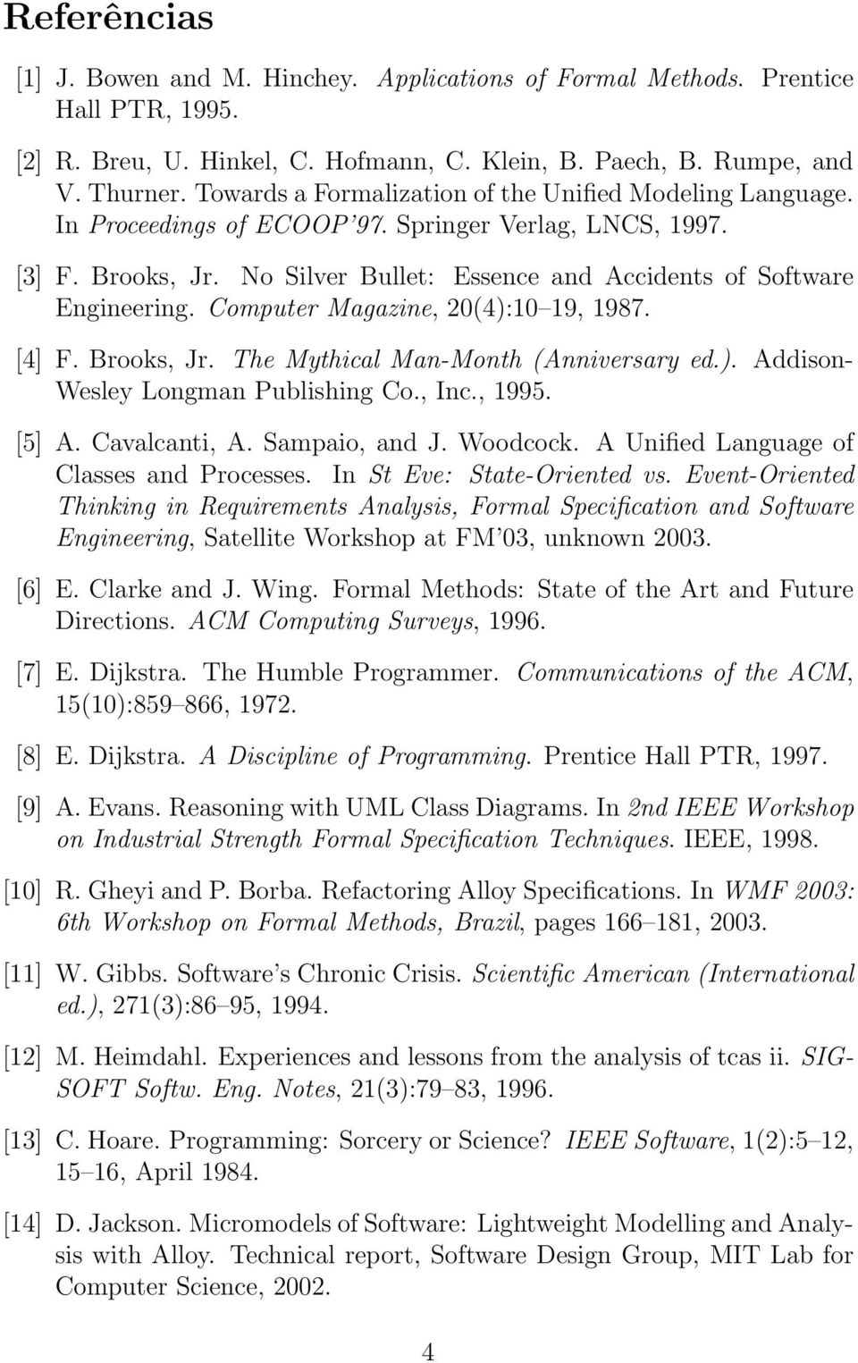 Computer Magazine, 20(4):10 19, 1987. [4] F. Brooks, Jr. The Mythical Man-Month (Anniversary ed.). Addison- Wesley Longman Publishing Co., Inc., 1995. [5] A. Cavalcanti, A. Sampaio, and J. Woodcock.