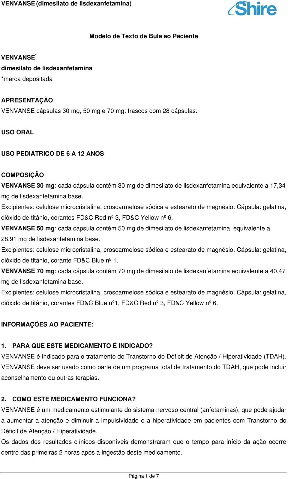 Excipientes: celulose microcristalina, croscarmelose sódica e estearato de magnésio. Cápsula: gelatina, dióxido de titânio, corantes FD&C Red nº 3, FD&C Yellow nº 6.