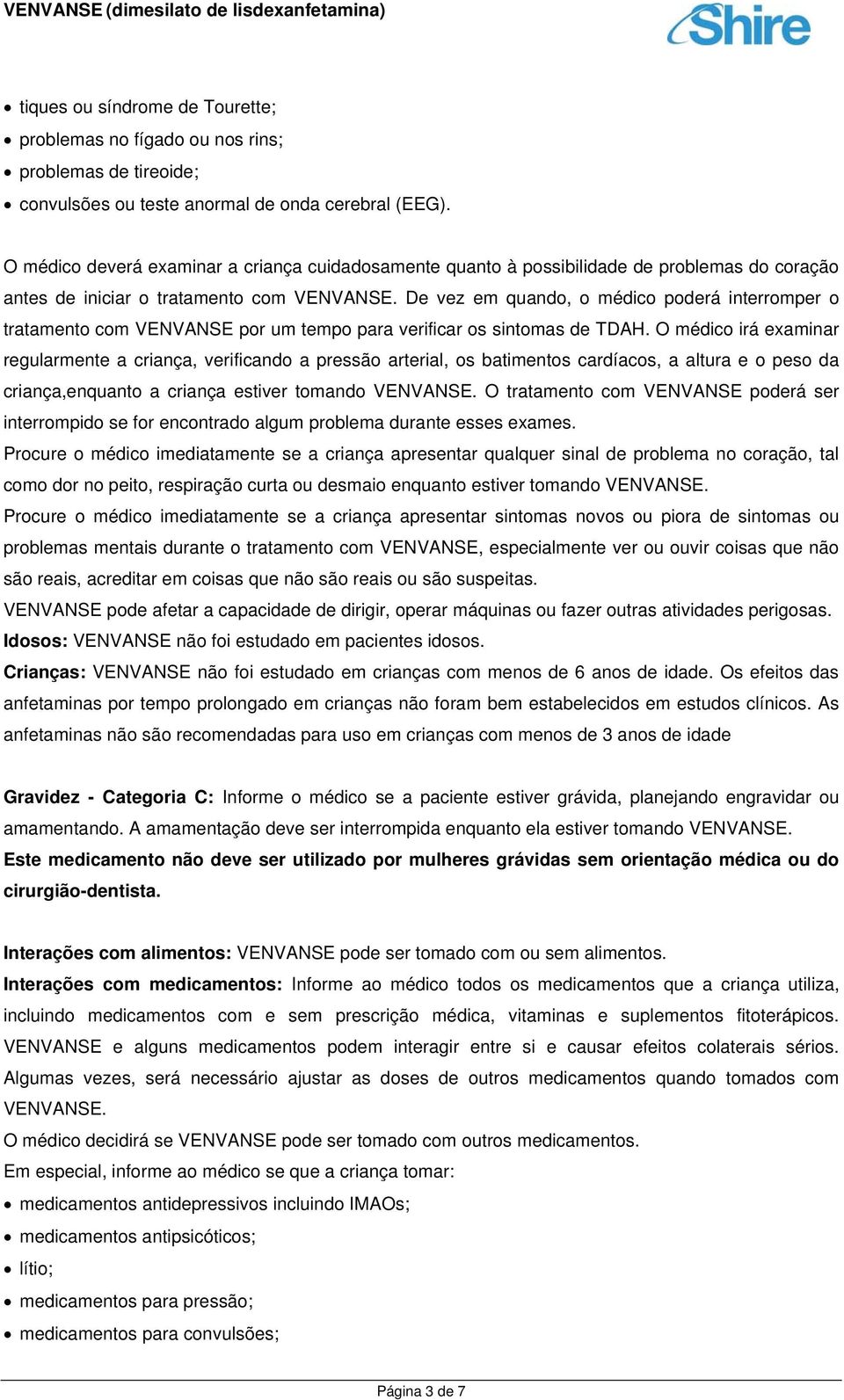 De vez em quando, o médico poderá interromper o tratamento com VENVANSE por um tempo para verificar os sintomas de TDAH.