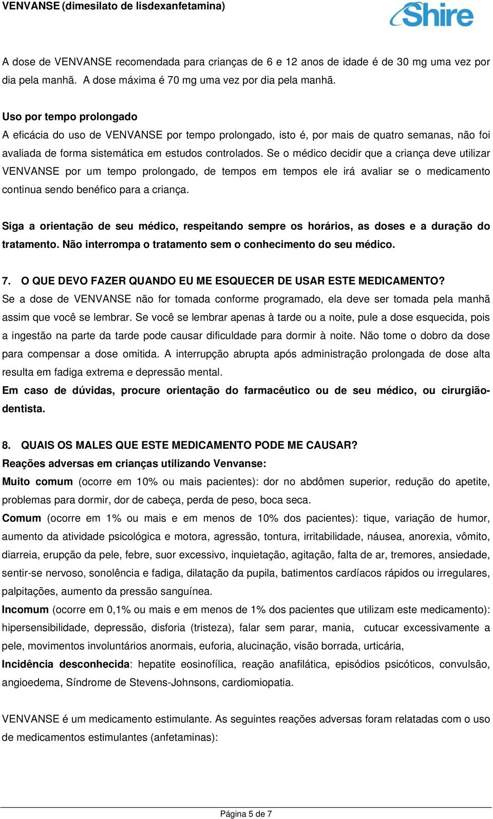 Se o médico decidir que a criança deve utilizar VENVANSE por um tempo prolongado, de tempos em tempos ele irá avaliar se o medicamento continua sendo benéfico para a criança.