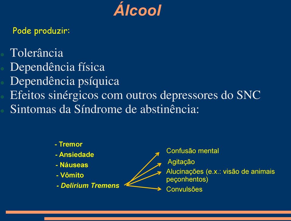 abstinência: - Tremor - Ansiedade - Náuseas - Vômito - Delirium Tremens