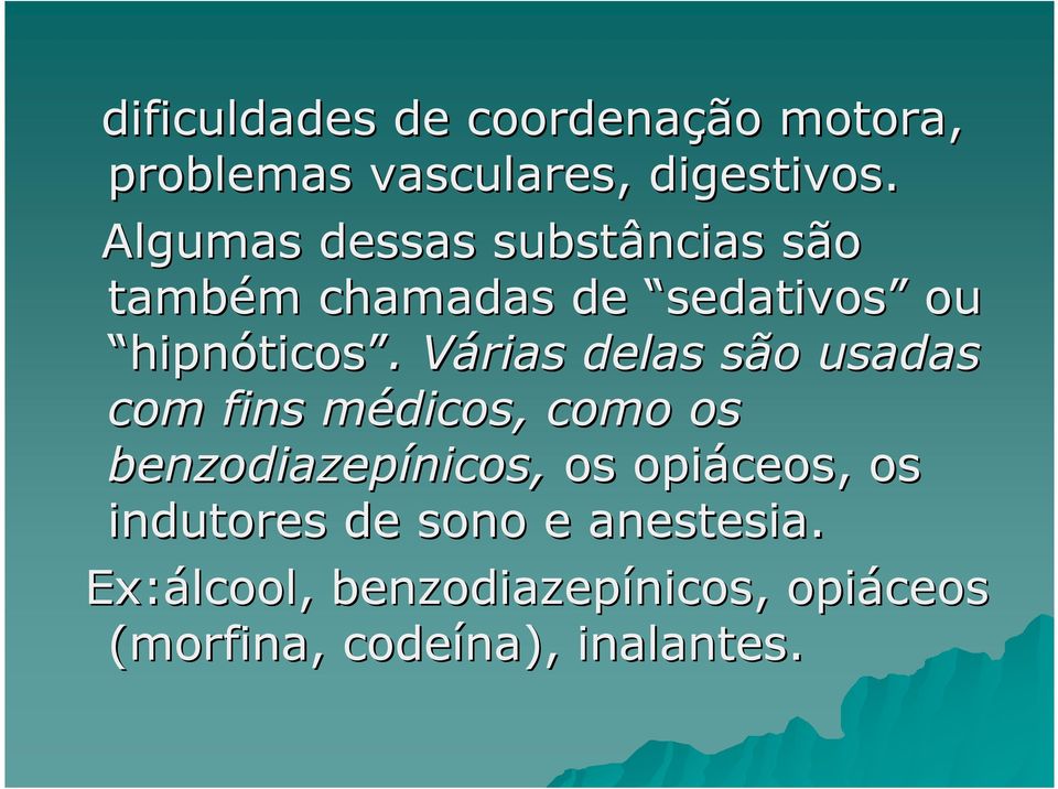 . Várias V delas são usadas com fins médicos, m como os benzodiazepínicos, nicos, os