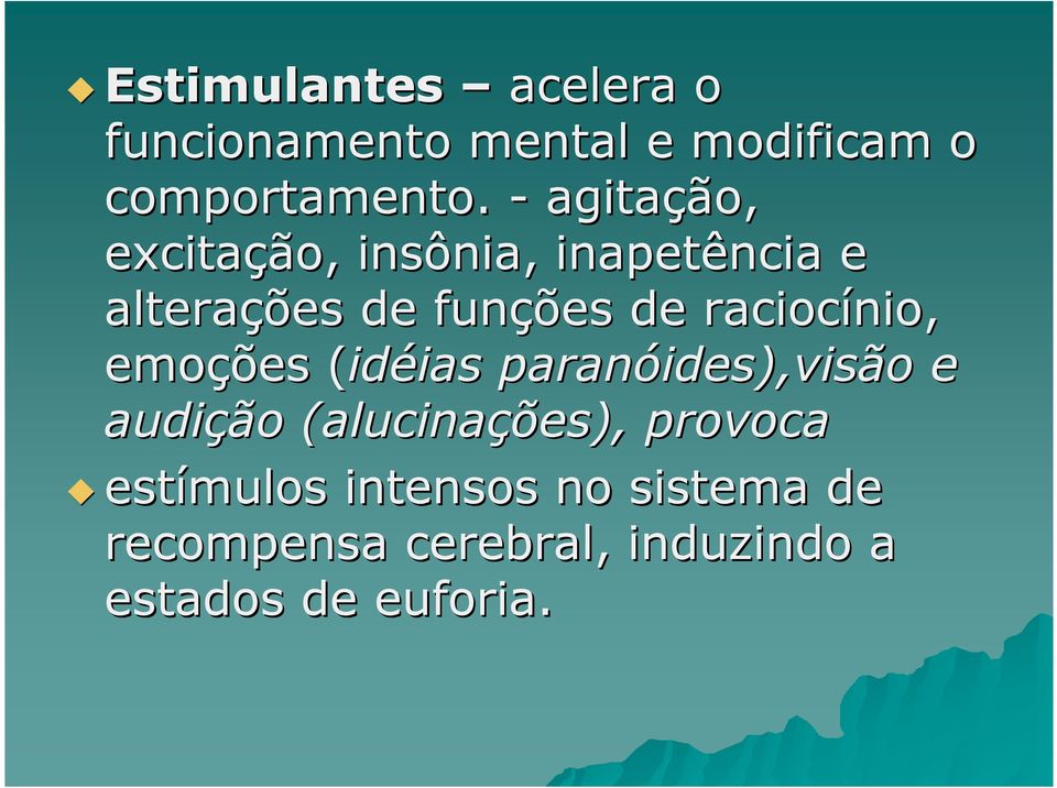 raciocínio, emoções (id( idéias ias paranóides),visão e audição (alucinações),