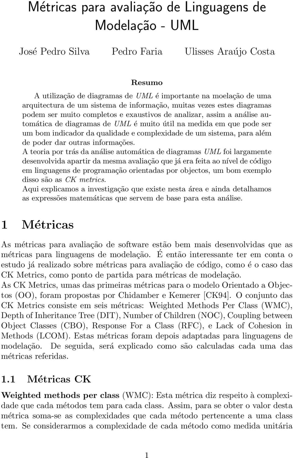 indicador da qualidade e complexidade de um sistema, para além de poder dar outras informações.