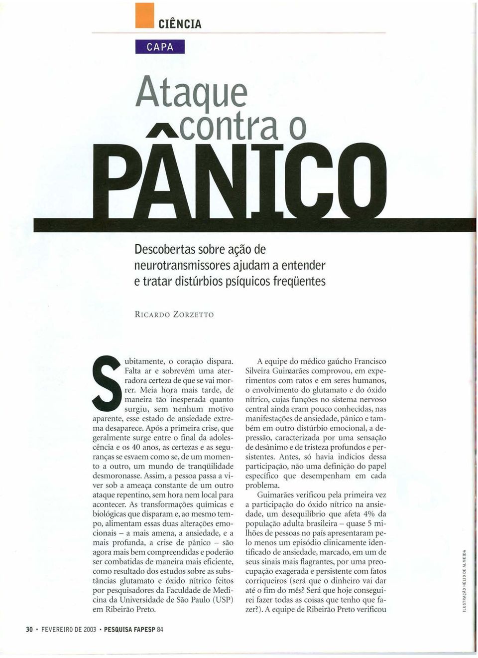 Após a primeira crise, que geralmente surge entre o final da adolescência e os 40 anos, as certezas e as seguranças se esvaem como se, de um momento a outro, um mundo de tranqüilidade desmoronasse.