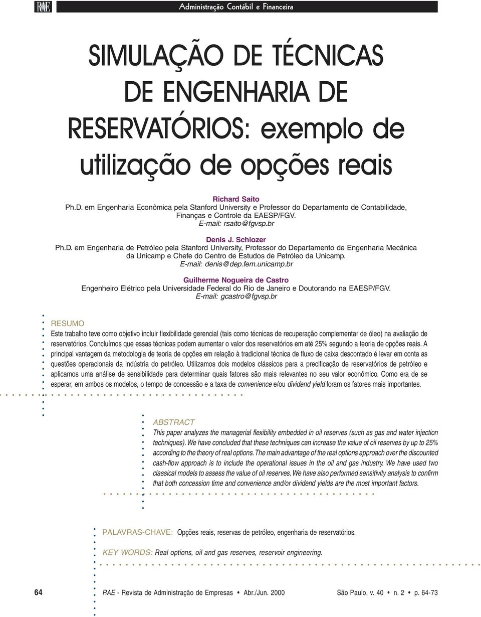 E-mail: denis@dep.fem.unicamp.br Guilherme Nogueira de Castro Engenheiro Elétrico pela Universidade Federal do Rio de Janeiro e Doutorando na EAESP/FGV. E-mail: gcastro@fgvsp.