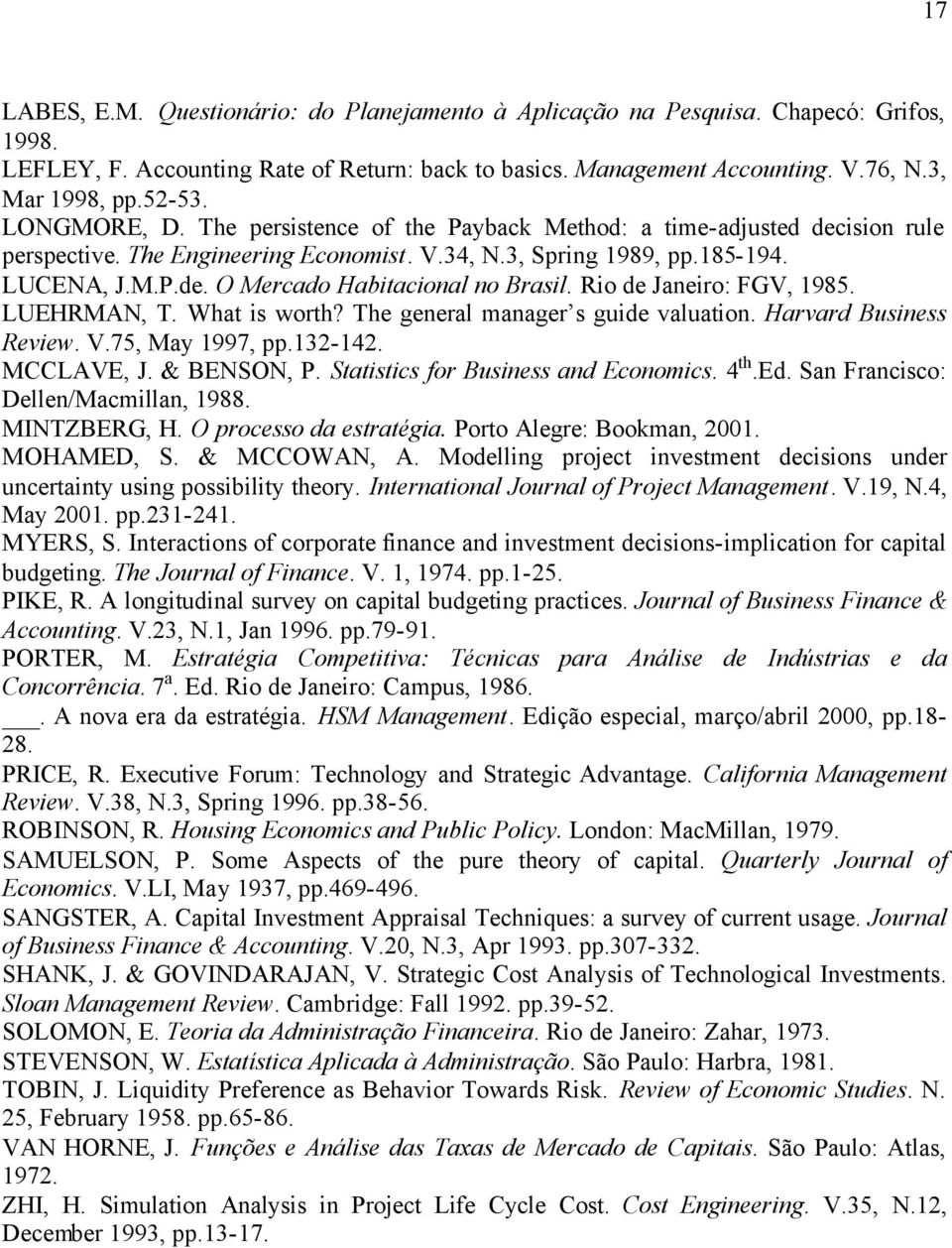 Rio de Janeiro: FGV, 1985. LUEHRMAN, T. What is worth? The general manager s guide valuation. Harvard Business Review. V.75, May 1997, pp.132-142. MCCLAVE, J. & BENSON, P.