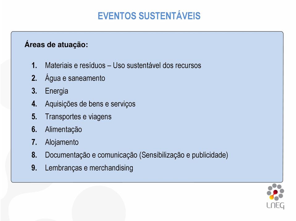 Energia 4. Aquisições de bens e serviços 5. Transportes e viagens 6.