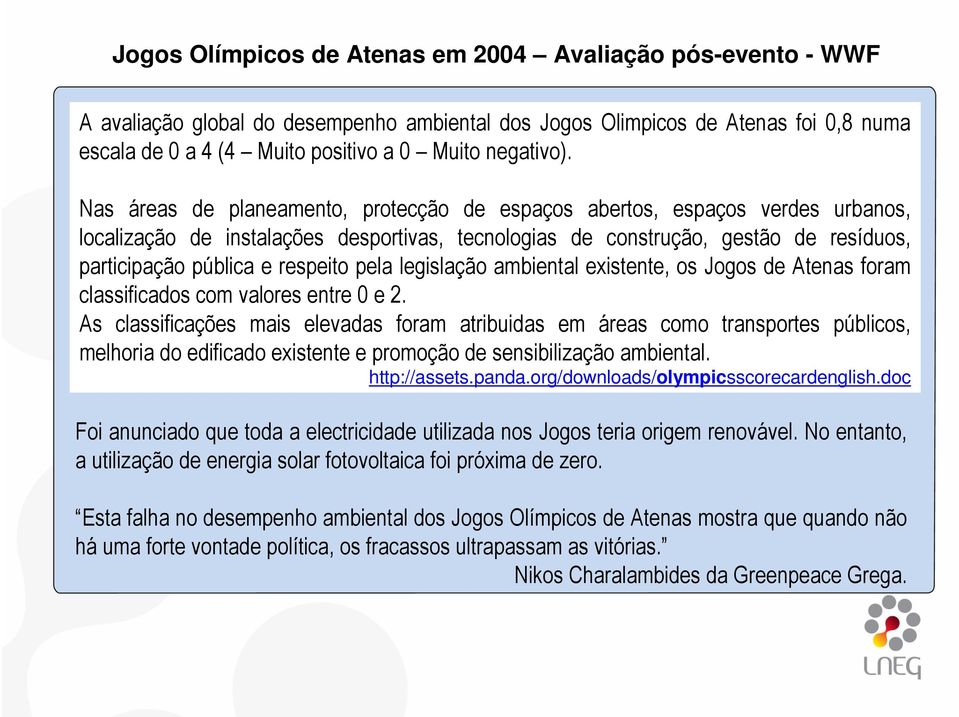 Nas áreas de planeamento, protecção de espaços abertos, espaços verdes urbanos, localização de instalações desportivas, tecnologias de construção, gestão de resíduos, participação pública e respeito