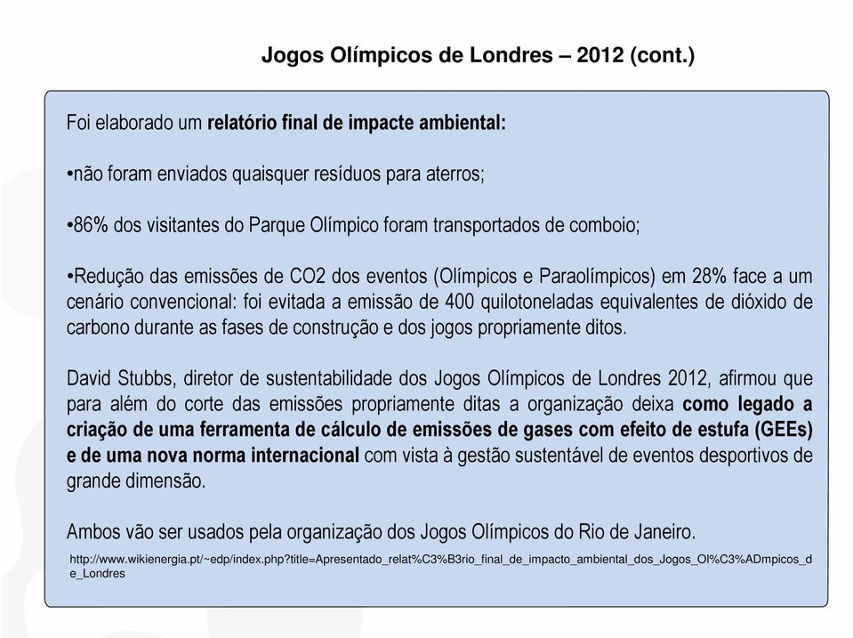 de CO2 dos eventos (Olímpicos e Paraolímpicos) em 28% face a um cenário convencional: foi evitada a emissão de 400 quilotoneladas equivalentes de dióxido de carbono durante as fases de construção e