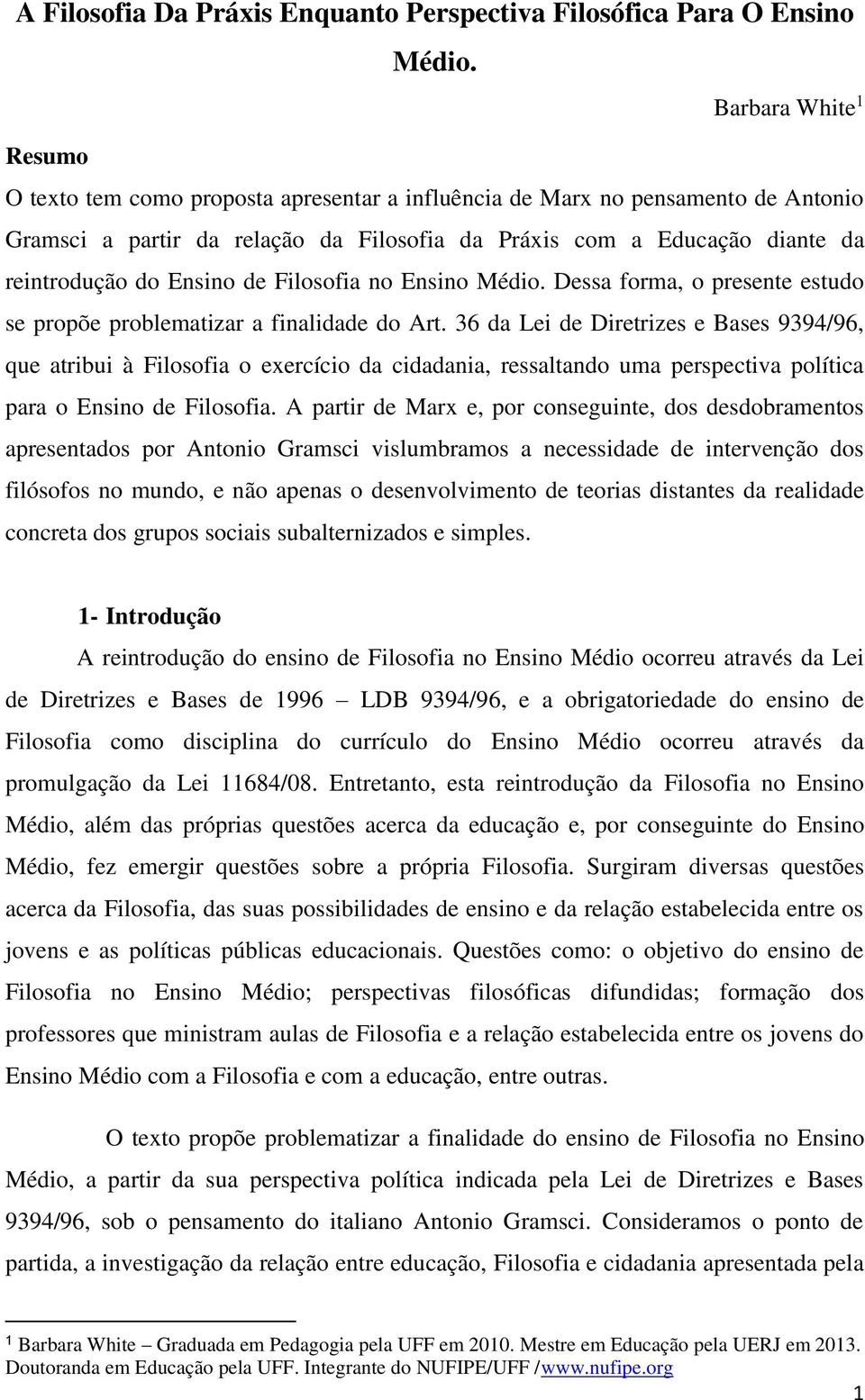 Ensino de Filosofia no Ensino Médio. Dessa forma, o presente estudo se propõe problematizar a finalidade do Art.