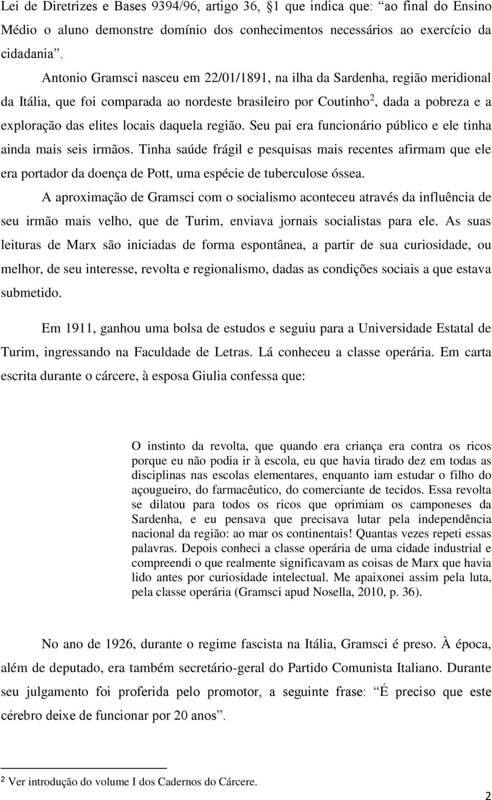 daquela região. Seu pai era funcionário público e ele tinha ainda mais seis irmãos.