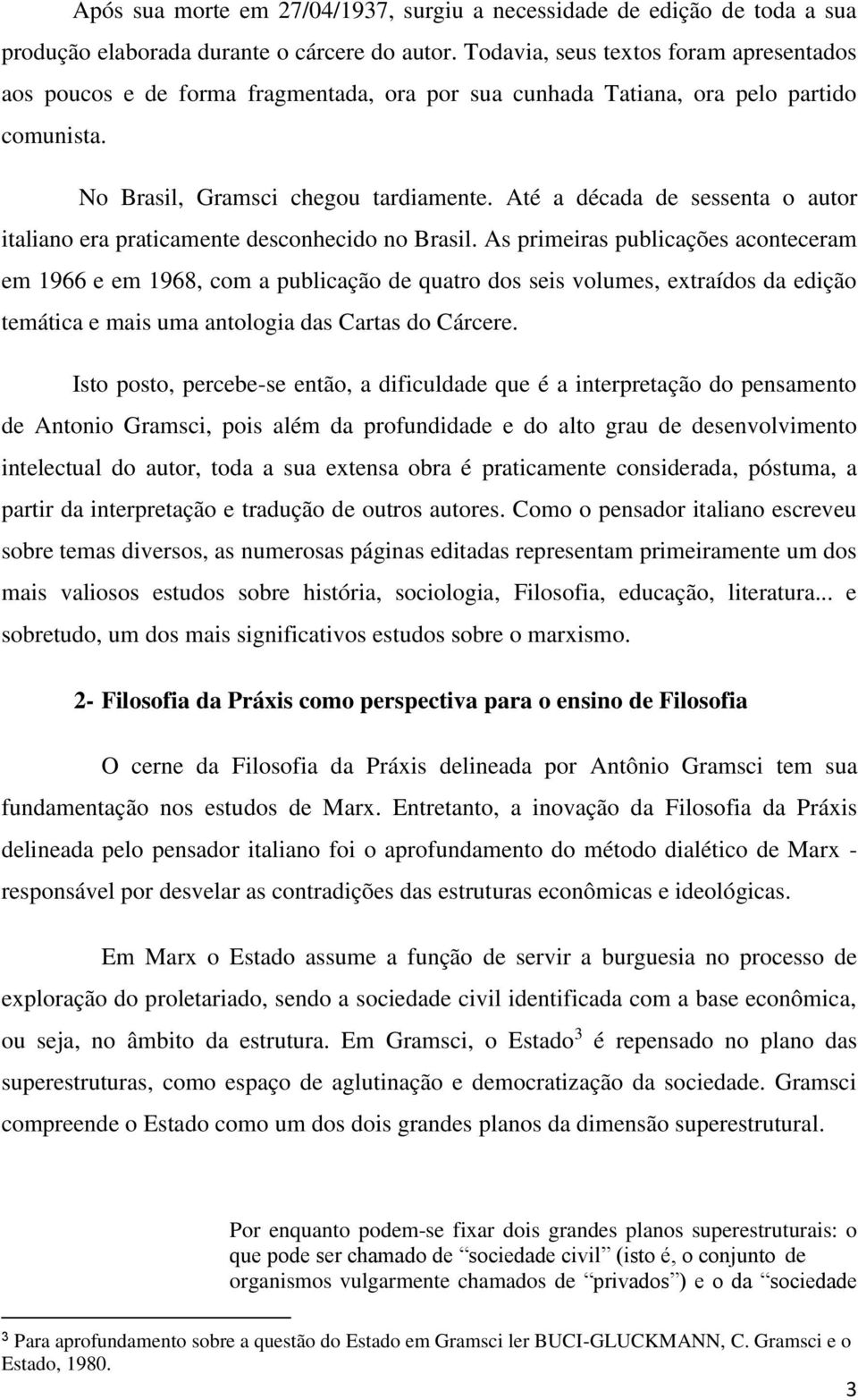 Até a década de sessenta o autor italiano era praticamente desconhecido no Brasil.