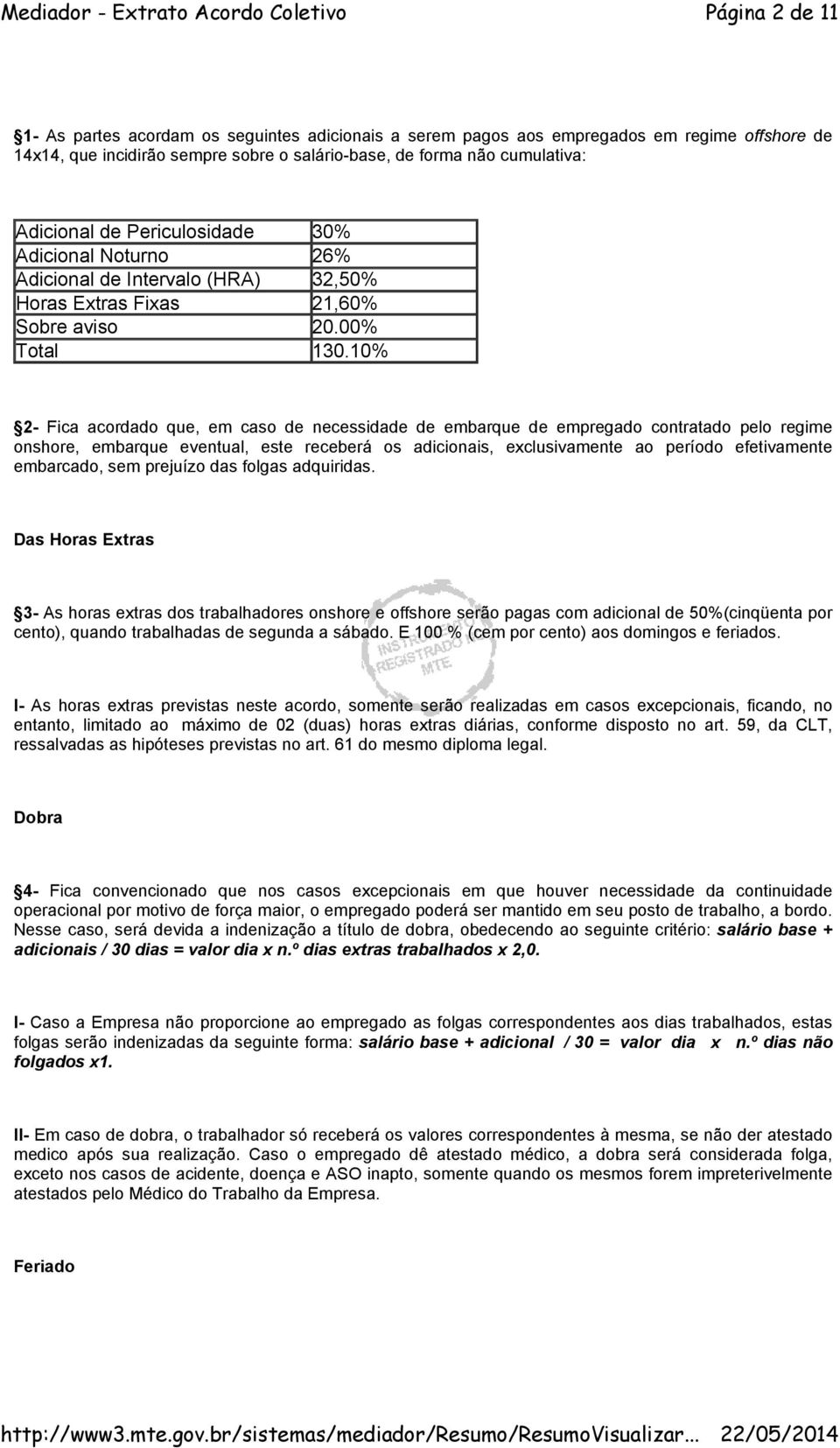 10% 2- Fica acordado que, em caso de necessidade de embarque de empregado contratado pelo regime onshore, embarque eventual, este receberá os adicionais, exclusivamente ao período efetivamente