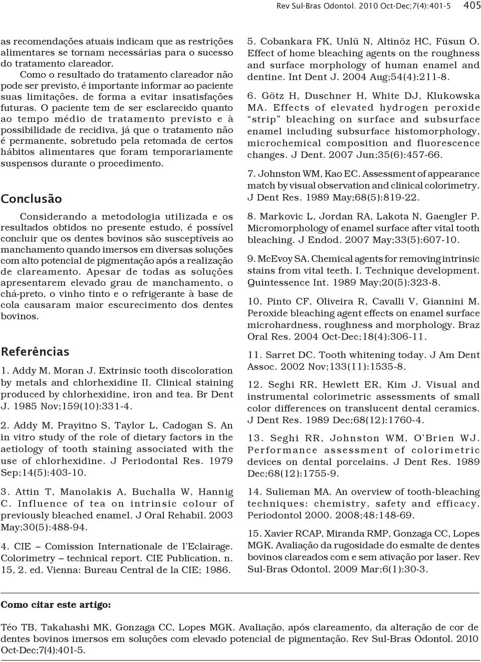 O paciente tem de ser esclarecido quanto ao tempo médio de tratamento previsto e à possibilidade de recidiva, já que o tratamento não é permanente, sobretudo pela retomada de certos hábitos