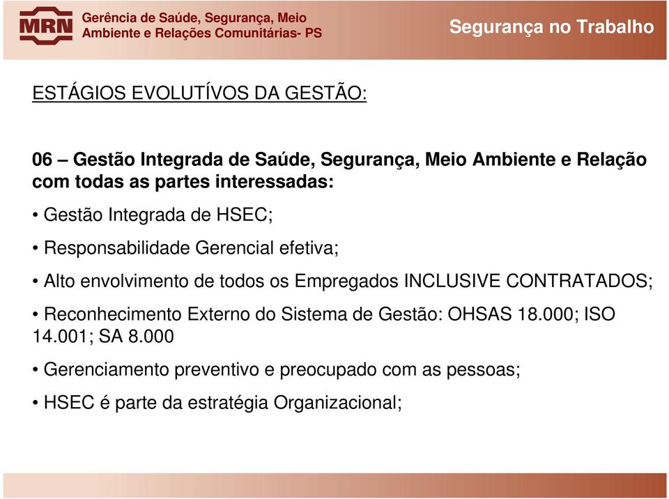 envolvimento de todos os Empregados INCLUSIVE CONTRATADOS; Reconhecimento Externo do Sistema de Gestão: OHSAS 18.