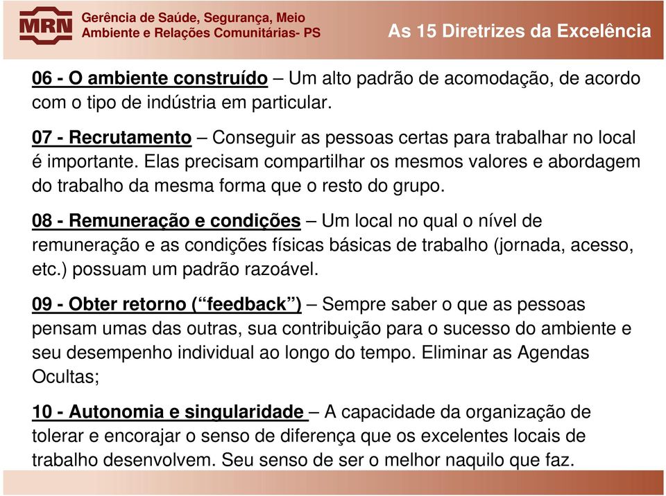 08 - Remuneração e condições Um local no qual o nível de remuneração e as condições físicas básicas de trabalho (jornada, acesso, etc.) possuam um padrão razoável.