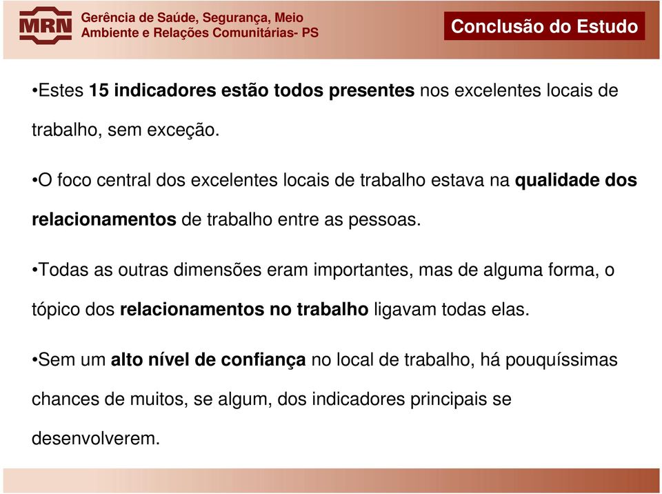 Todas as outras dimensões eram importantes, mas de alguma forma, o tópico dos relacionamentos no trabalho ligavam todas elas.