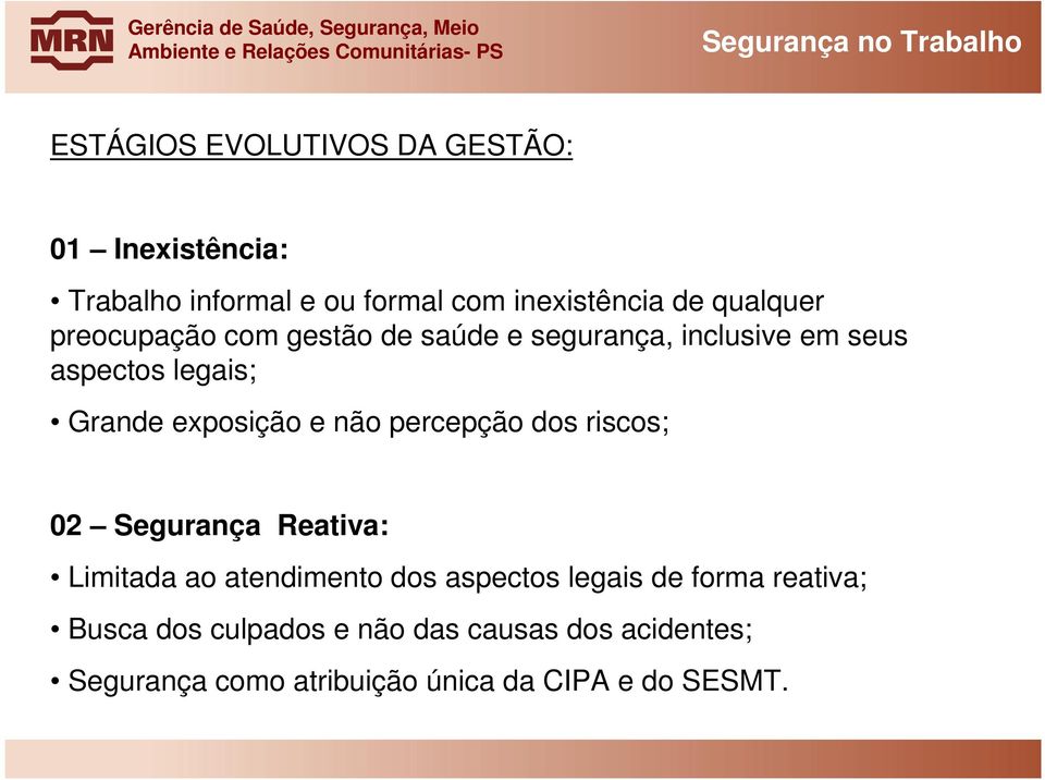 Grande exposição e não percepção dos riscos; 02 Segurança Reativa: Limitada ao atendimento dos aspectos