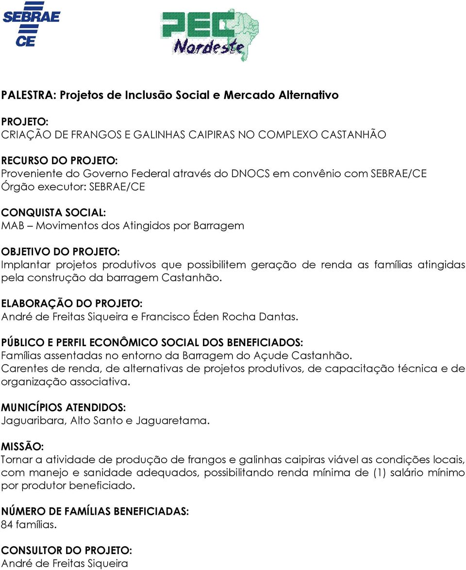 famílias atingidas pela construção da barragem Castanhão. ELABORAÇÃO DO PROJETO: André de Freitas Siqueira e Francisco Éden Rocha Dantas.