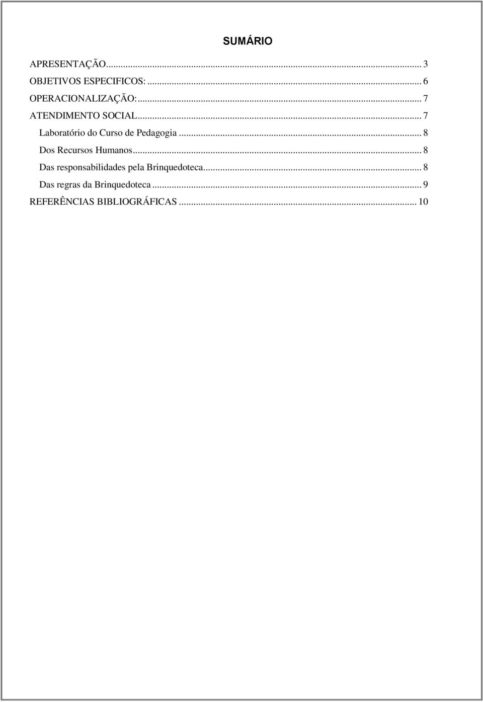 .. 7 Laboratório do Curso de Pedagogia... 8 Dos Recursos Humanos.