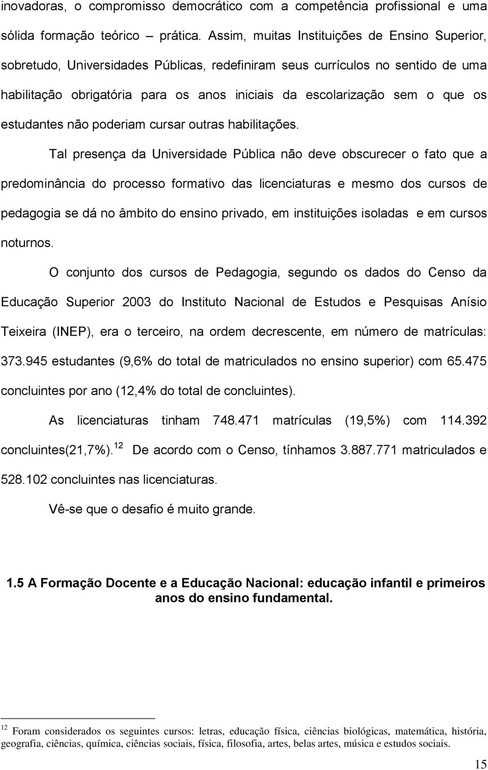 que os estudantes não poderiam cursar outras habilitações.