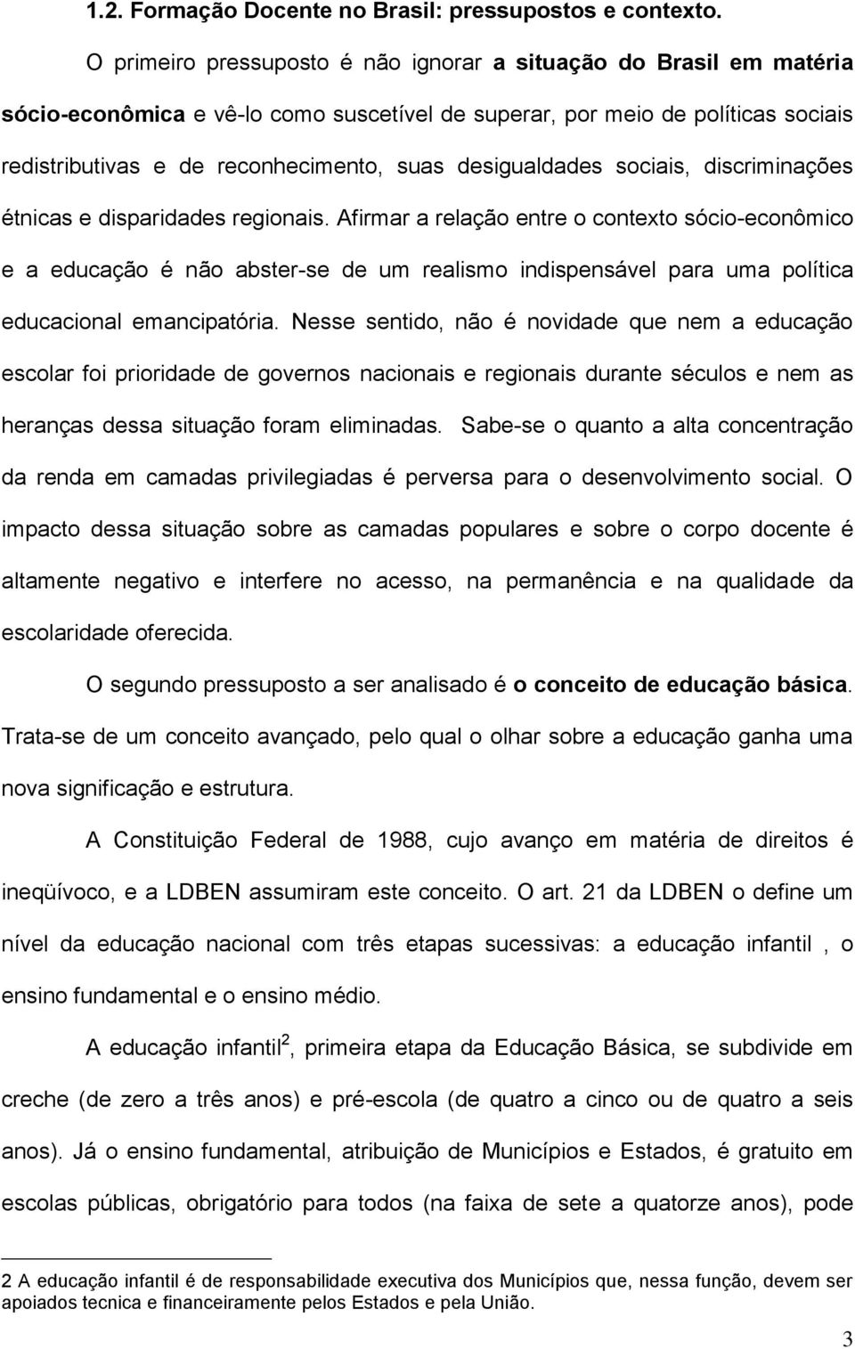 desigualdades sociais, discriminações étnicas e disparidades regionais.