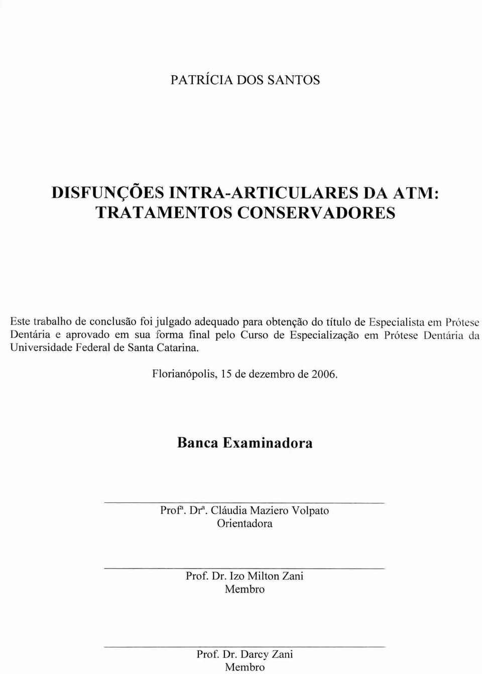 de Especialização em Prótese Dentária da Universidade Federal de Santa Catarina. Florianópolis, 15 de dezembro de 2006.