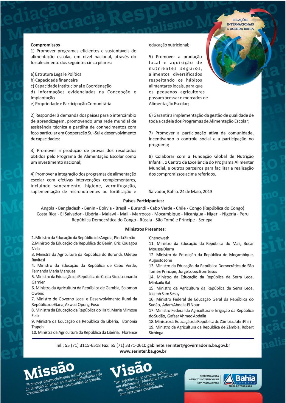 o intercâmbio de aprendizagem, promovendo uma rede mundial de assistência técnica e partilha de conhecimentos com foco particular em Cooperação Sul-Sul e desenvolvimento de capacidades; 3) Promover a