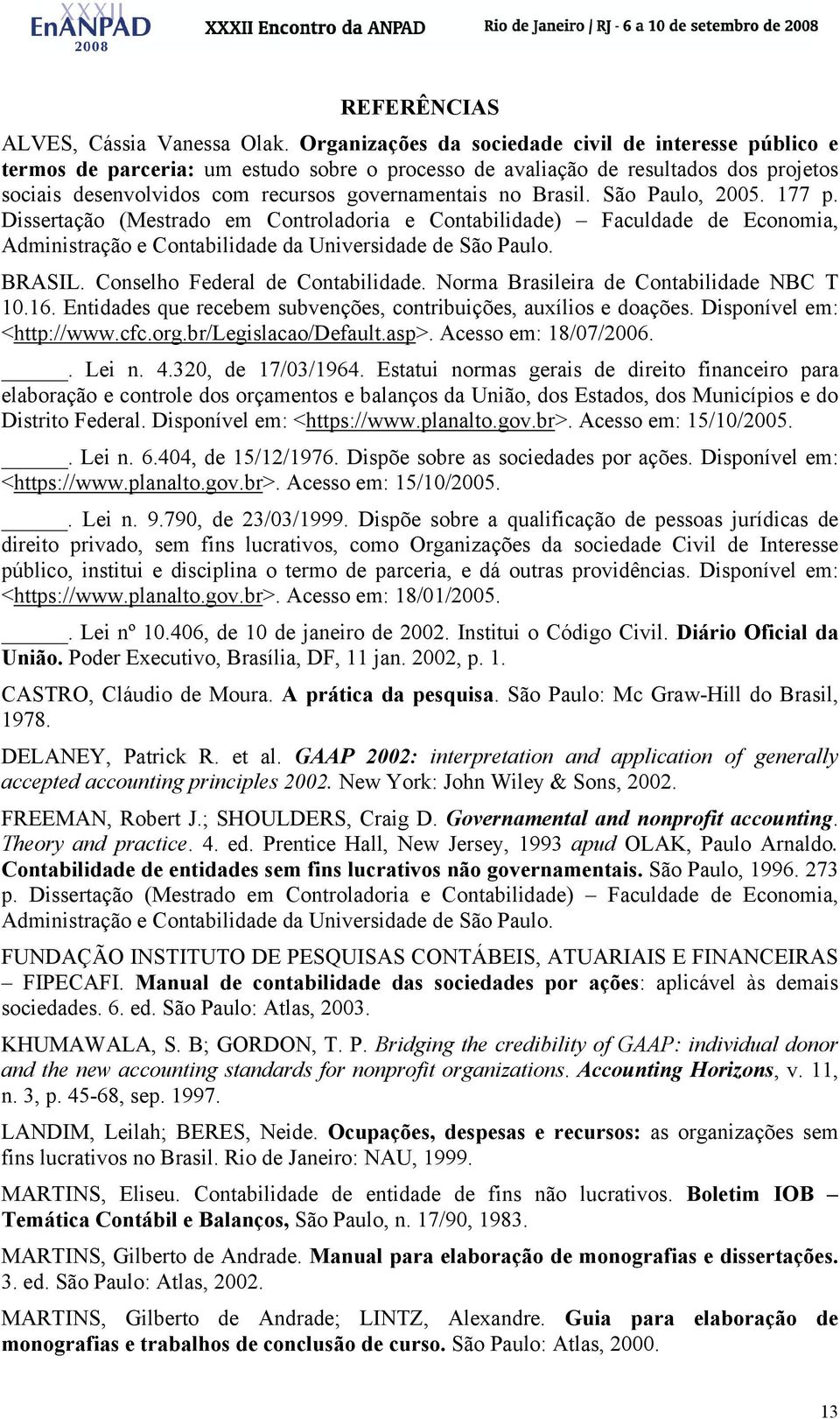 Brasil. São Paulo, 2005. 177 p. Dissertação (Mestrado em Controladoria e Contabilidade) Faculdade de Economia, Administração e Contabilidade da Universidade de São Paulo. BRASIL.