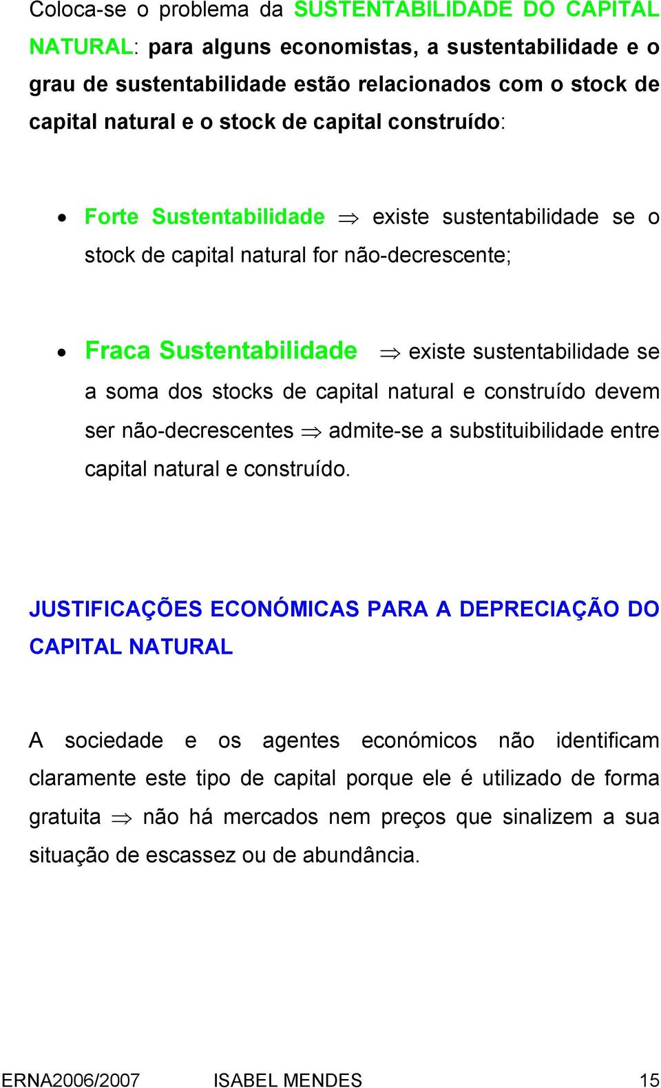 natural e construído devem ser não-decrescentes admite-se a substituibilidade entre capital natural e construído.