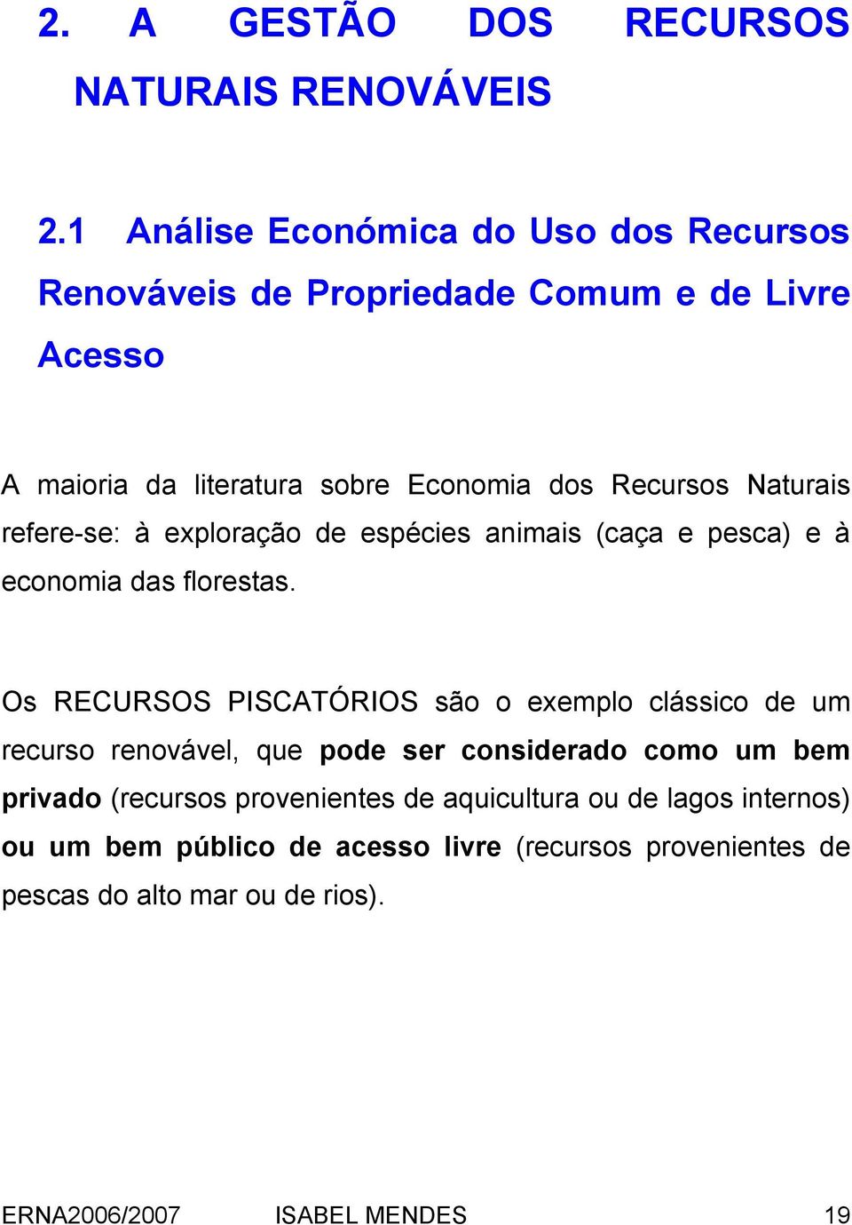 Naturais refere-se: à exploração de espécies animais (caça e pesca) e à economia das florestas.