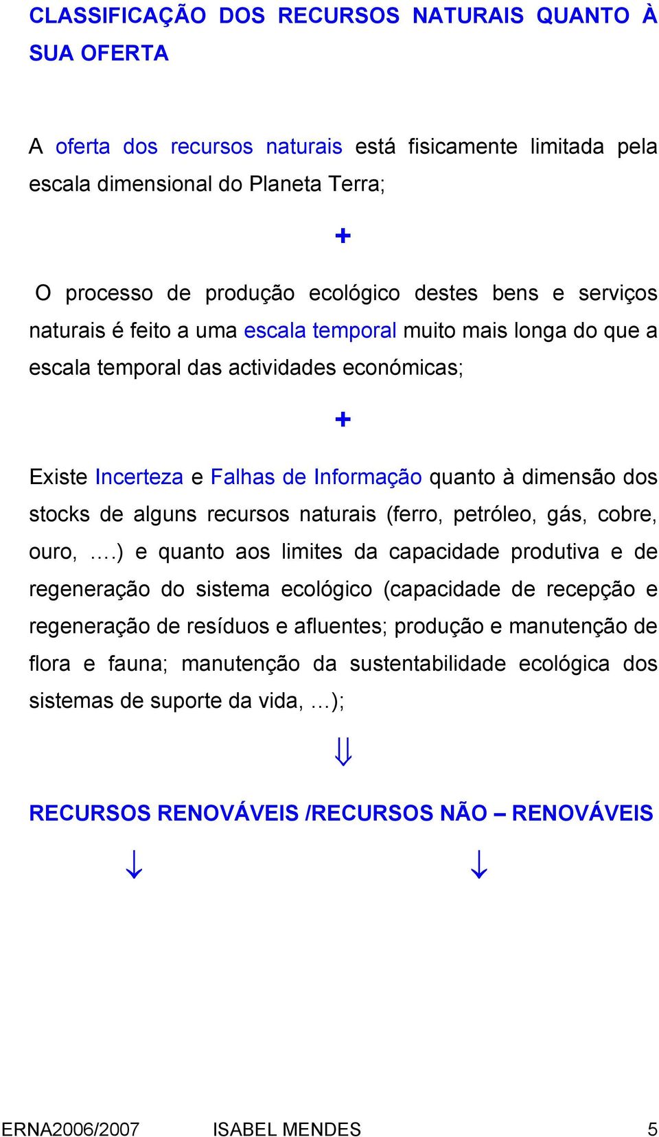 alguns recursos naturais (ferro, petróleo, gás, cobre, ouro,.