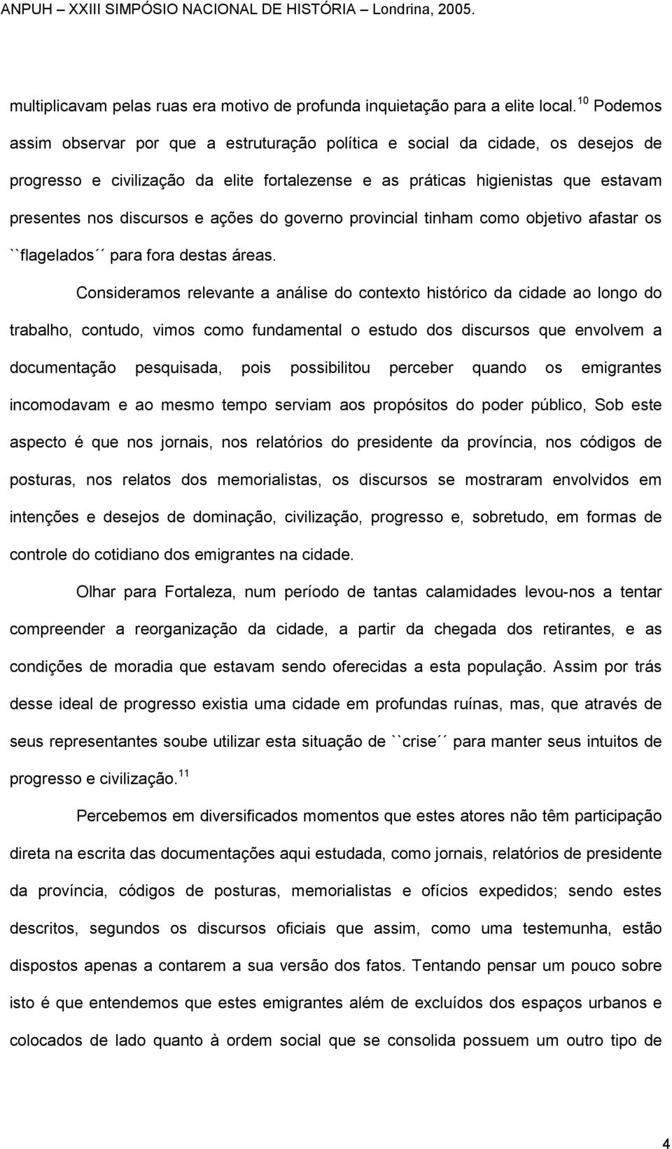 e ações do governo provincial tinham como objetivo afastar os ``flagelados para fora destas áreas.