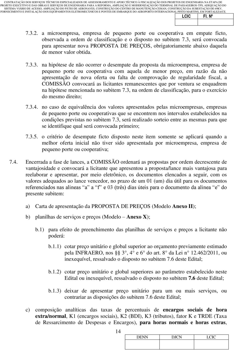 pequeno porte ou cooperativa com aquela de menor preço, em razão da não apresentação de nova oferta ou falta de comprovação de regularidade fiscal, a COMISSÃO convocará as licitantes remanescentes