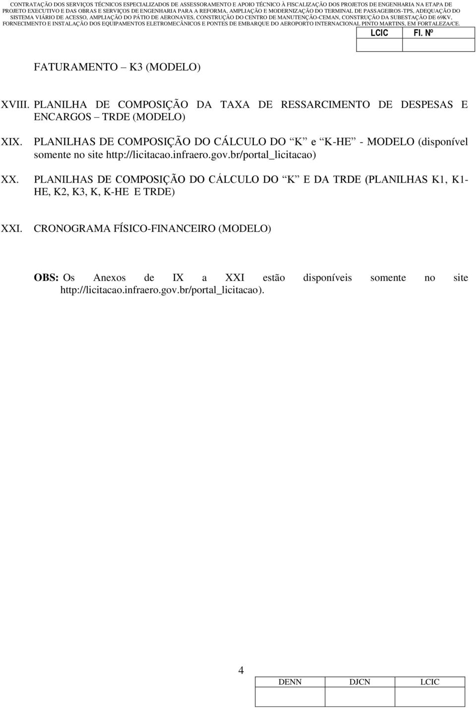 br/portal_licitacao) XX. PLANILHAS DE COMPOSIÇÃO DO CÁLCULO DO K E DA TRDE (PLANILHAS K1, K1- HE, K2, K3, K, K-HE E TRDE) XXI.