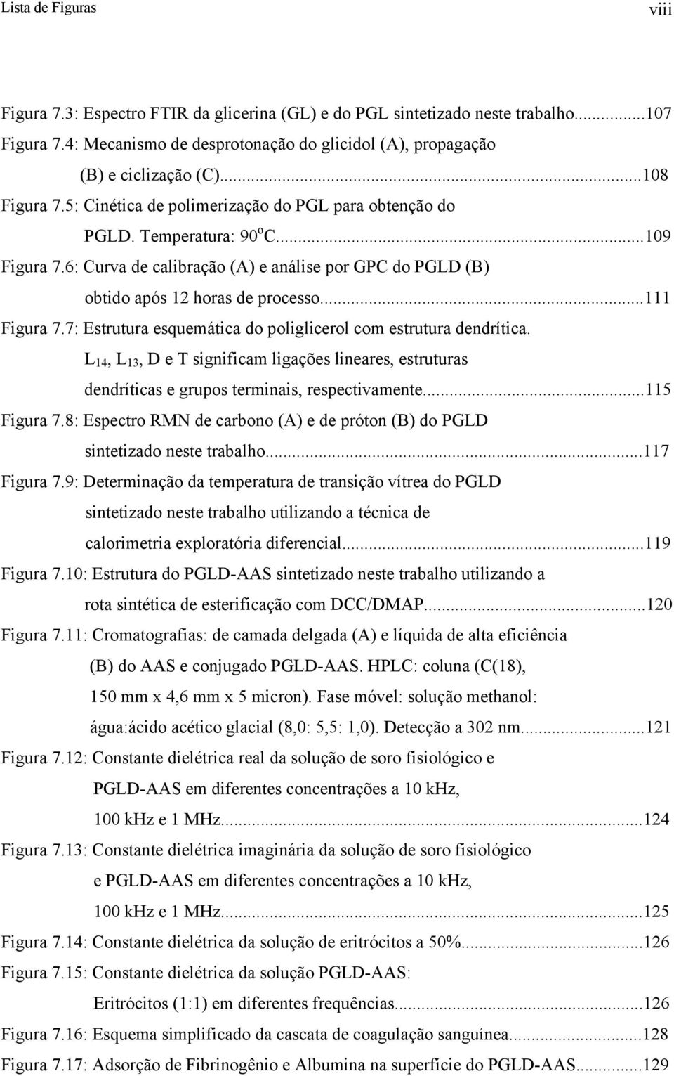 ..111 Figura 7.7: Estrutura esquemática do poliglicerol com estrutura dendrítica. L 14, L 13, D e T significam ligações lineares, estruturas dendríticas e grupos terminais, respectivamente.