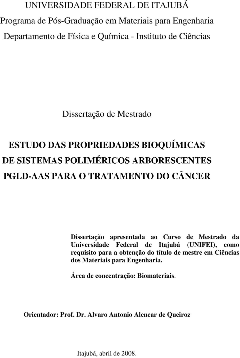 Dissertação apresentada ao Curso de Mestrado da Universidade Federal de Itajubá (UNIFEI), como requisito para a obtenção do título de mestre em