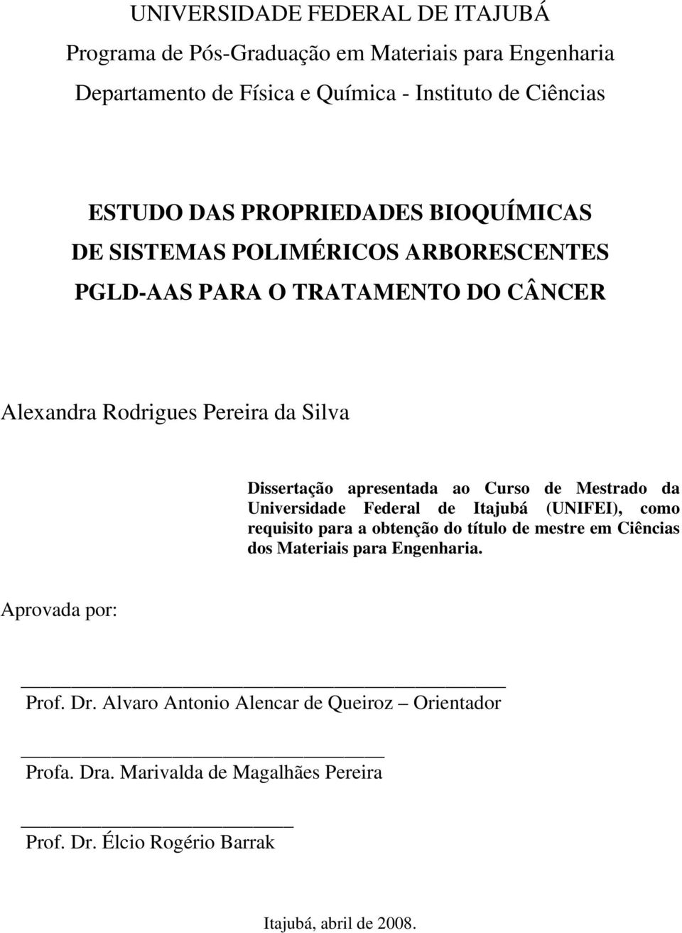 ao Curso de Mestrado da Universidade Federal de Itajubá (UNIFEI), como requisito para a obtenção do título de mestre em Ciências dos Materiais para Engenharia.