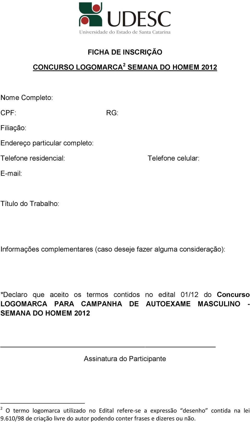 aceito os termos contidos no edital 01/12 do Concurso LOGOMARCA PARA CAMPANHA DE AUTOEXAME MASCULINO - SEMANA DO HOMEM 2012 Assinatura do